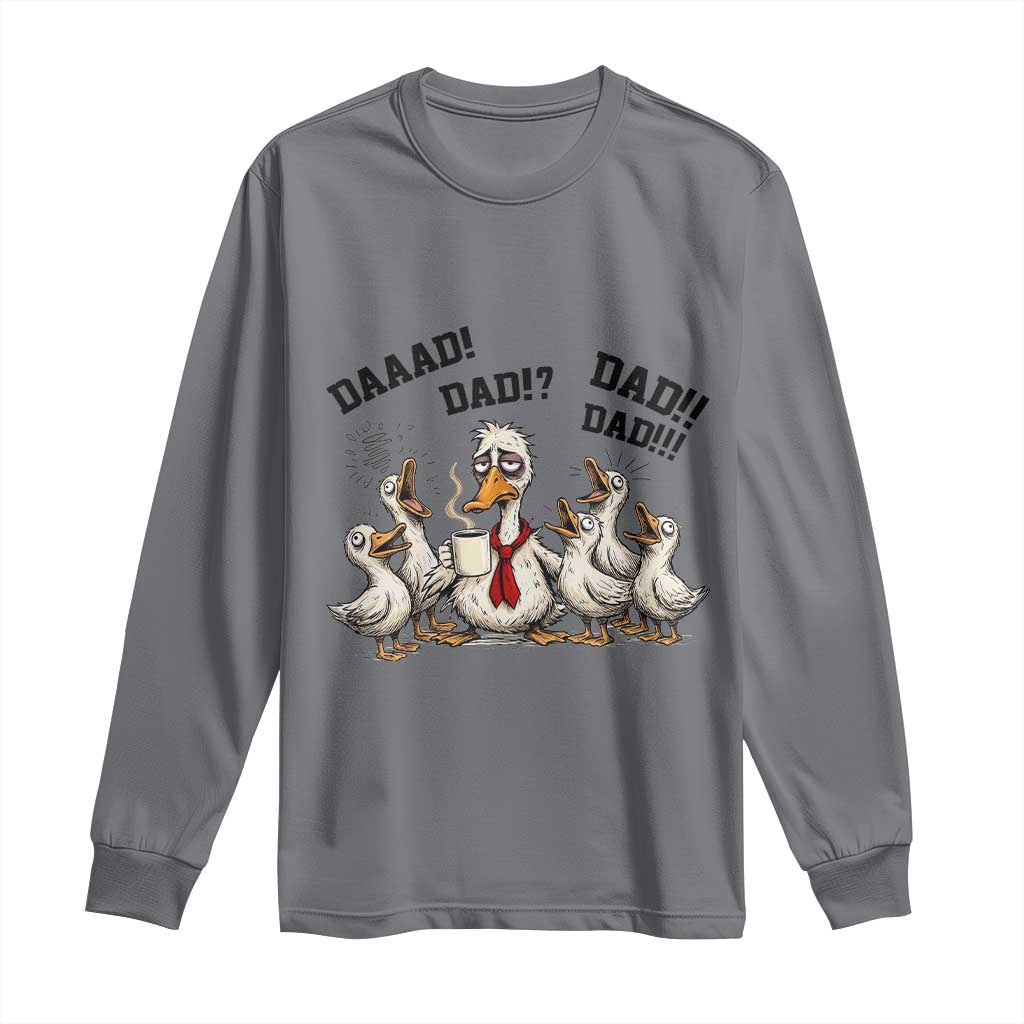 Funny Duck Dad Daaad Dad Dad Long Sleeve Shirt Tired Dad Life Fathers Day Graphic TS12 Charcoal Print Your Wear