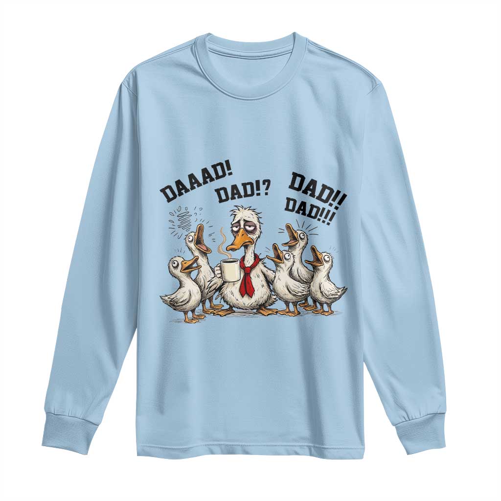 Funny Duck Dad Daaad Dad Dad Long Sleeve Shirt Tired Dad Life Fathers Day Graphic TS12 Light Blue Print Your Wear