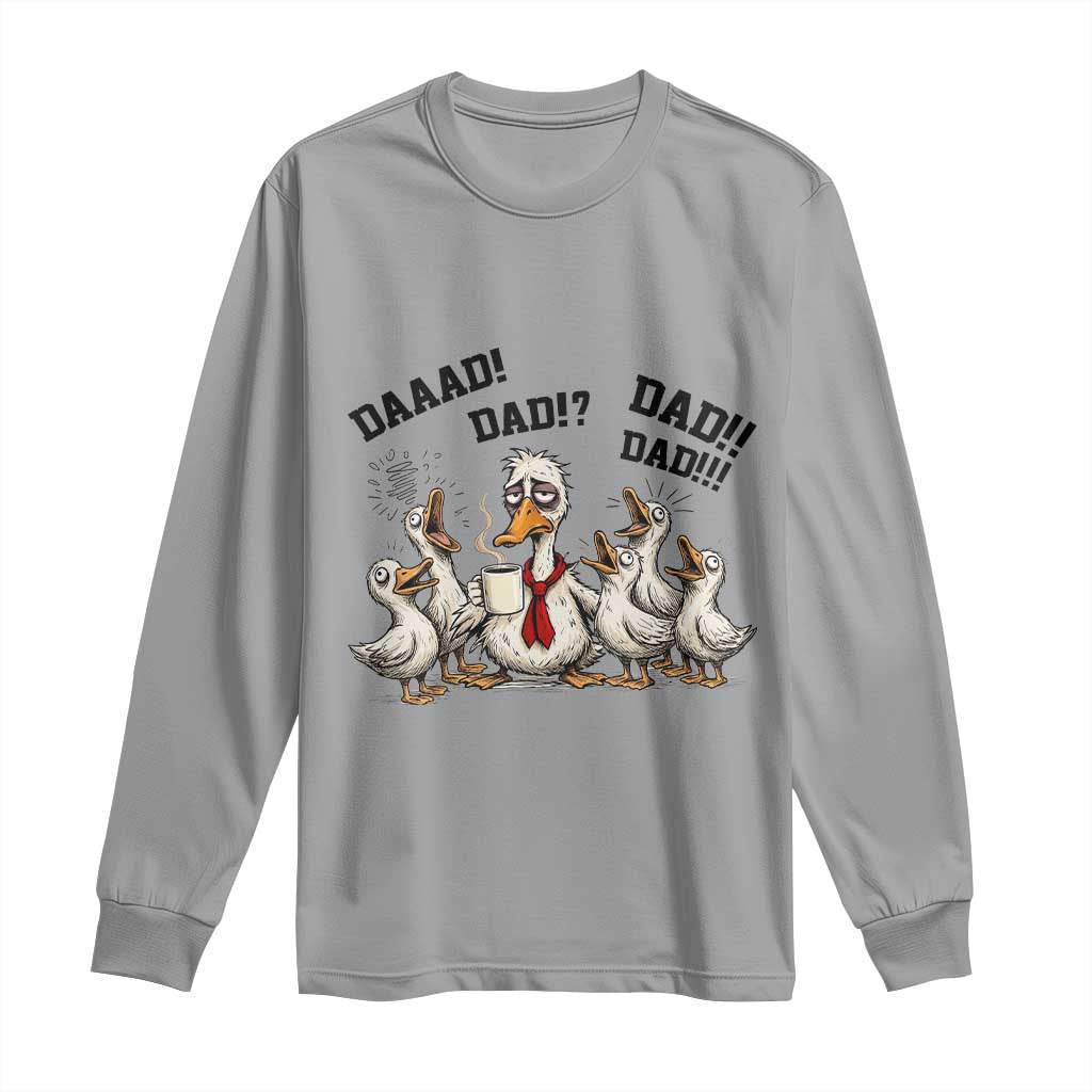 Funny Duck Dad Daaad Dad Dad Long Sleeve Shirt Tired Dad Life Fathers Day Graphic TS12 Sport Gray Print Your Wear