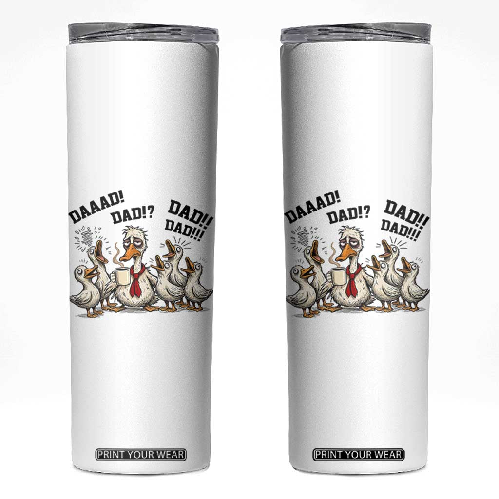 Funny Duck Dad Daaad Dad Dad Skinny Tumbler Tired Dad Life Fathers Day Graphic TS12 White Print Your Wear