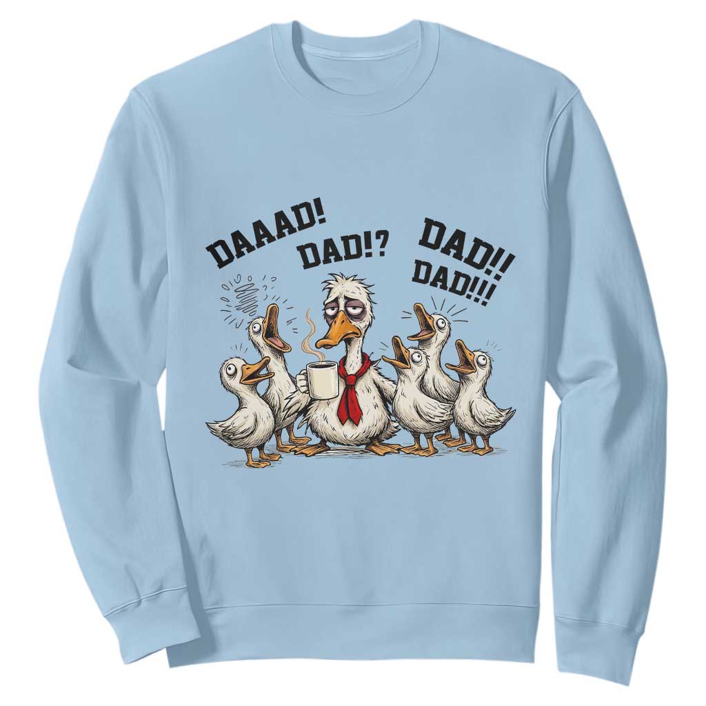 Funny Duck Dad Daaad Dad Dad Sweatshirt Tired Dad Life Fathers Day Graphic TS12 Light Blue Print Your Wear
