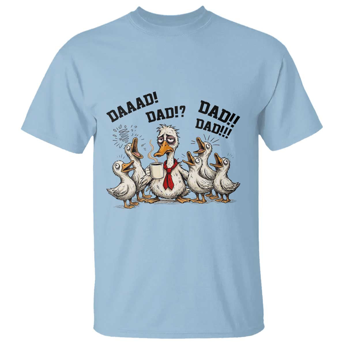 Funny Duck Dad Daaad Dad Dad T Shirt Tired Dad Life Fathers Day Graphic TS12 Light Blue Print Your Wear