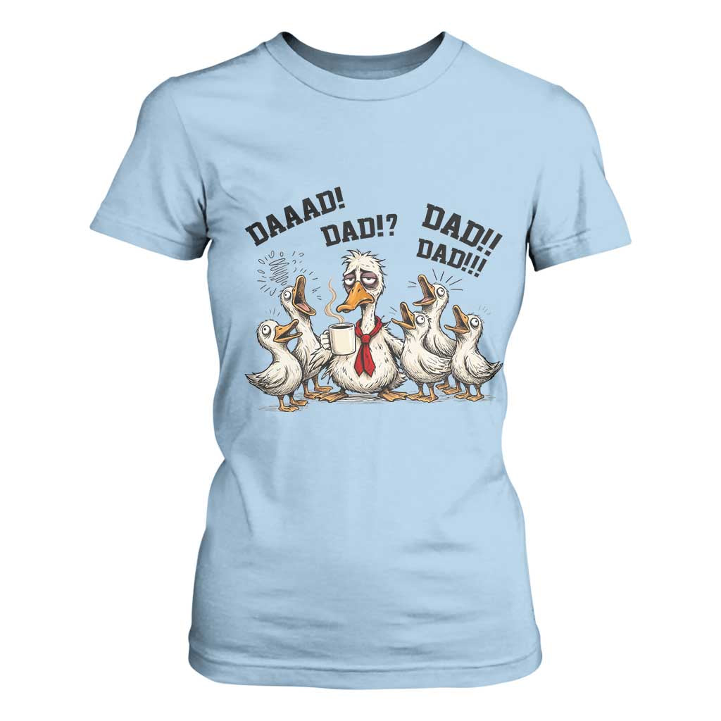 Funny Duck Dad Daaad Dad Dad T Shirt For Women Tired Dad Life Fathers Day Graphic TS12 Light Blue Print Your Wear