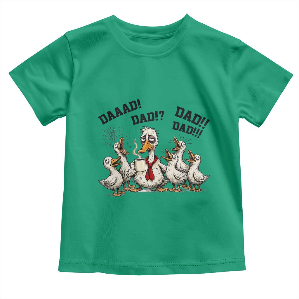 Funny Duck Dad Daaad Dad Dad Toddler T Shirt Tired Dad Life Fathers Day Graphic TS12 Irish Green Print Your Wear