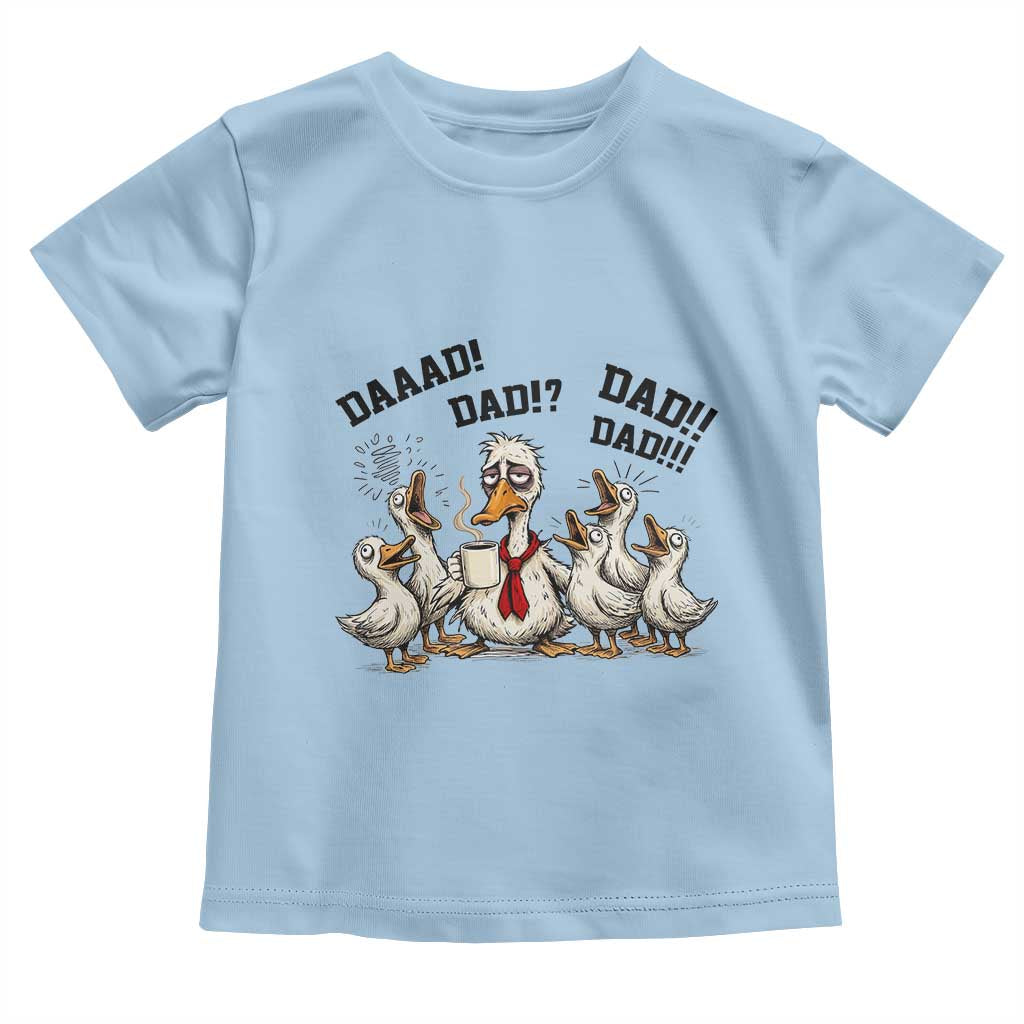 Funny Duck Dad Daaad Dad Dad Toddler T Shirt Tired Dad Life Fathers Day Graphic TS12 Light Blue Print Your Wear