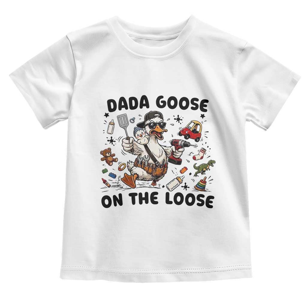 Dada Goose On The Loose Toddler T Shirt Funny Fatherhood Humor Gift TS12 White Print Your Wear