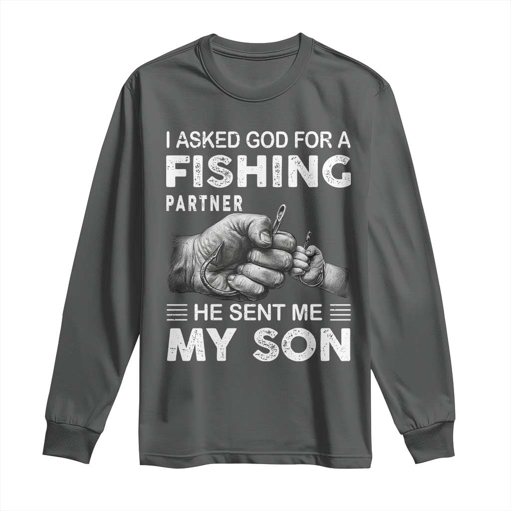 Father And Son Fishing Long Sleeve Shirt Asked God For A Fishing Partner Graphic TS12 Dark Heather Print Your Wear