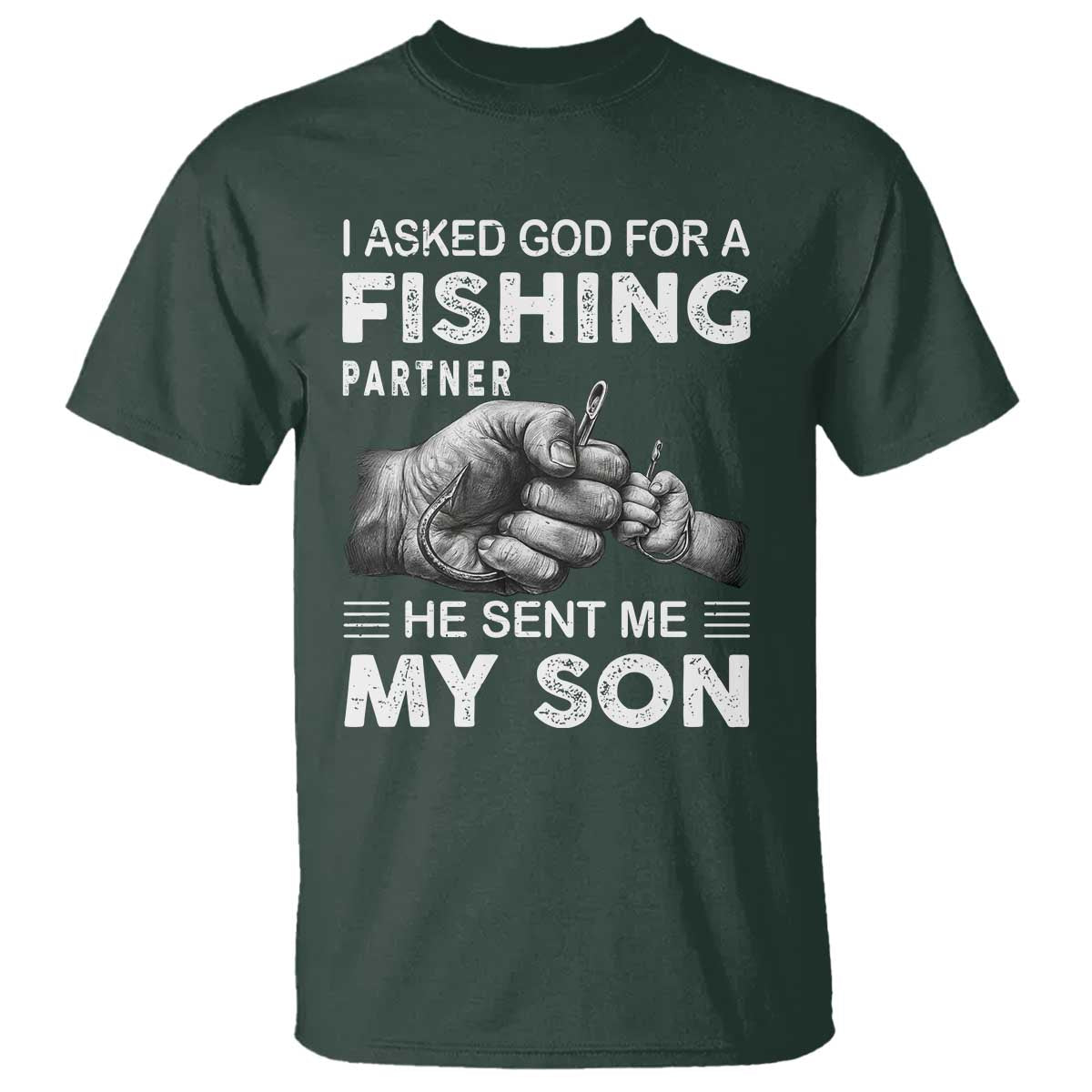 Father And Son Fishing T Shirt Asked God For A Fishing Partner Graphic TS12 Dark Forest Green Print Your Wear