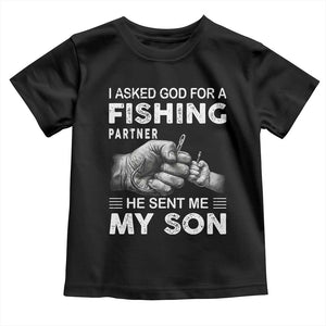 Father And Son Fishing Toddler T Shirt Asked God For A Fishing Partner Graphic TS12 Black Print Your Wear