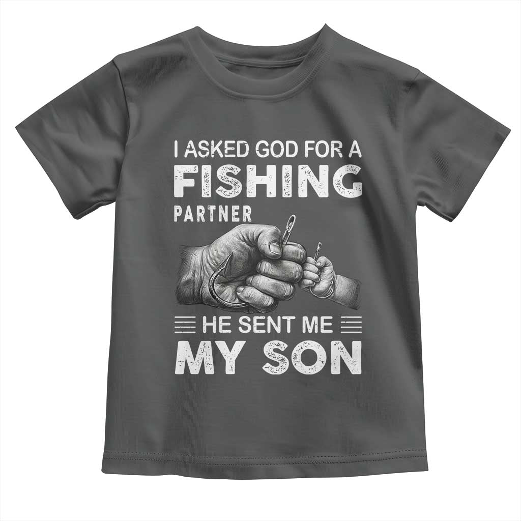 Father And Son Fishing Toddler T Shirt Asked God For A Fishing Partner Graphic TS12 Dark Heather Print Your Wear