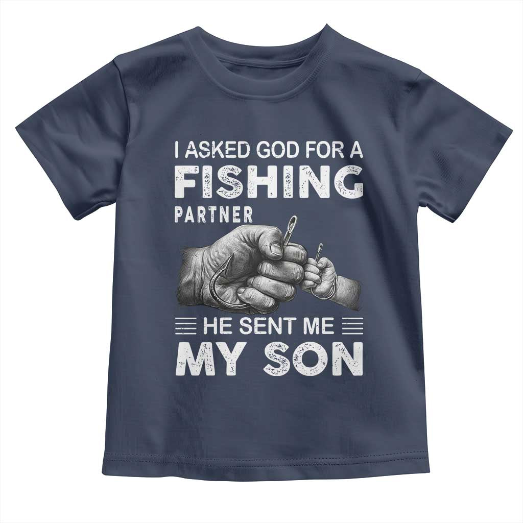 Father And Son Fishing Toddler T Shirt Asked God For A Fishing Partner Graphic TS12 Navy Print Your Wear