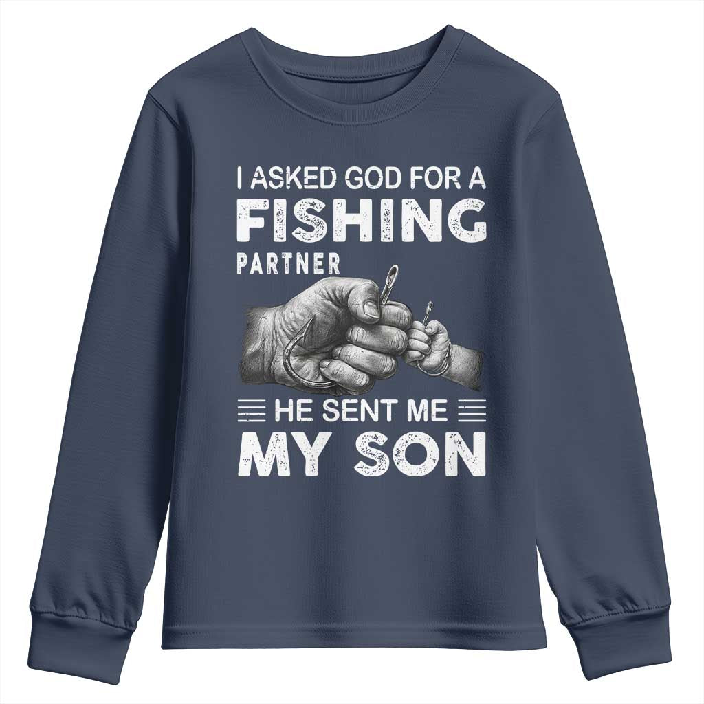 Father And Son Fishing Youth Sweatshirt Asked God For A Fishing Partner Graphic TS12 Navy Print Your Wear