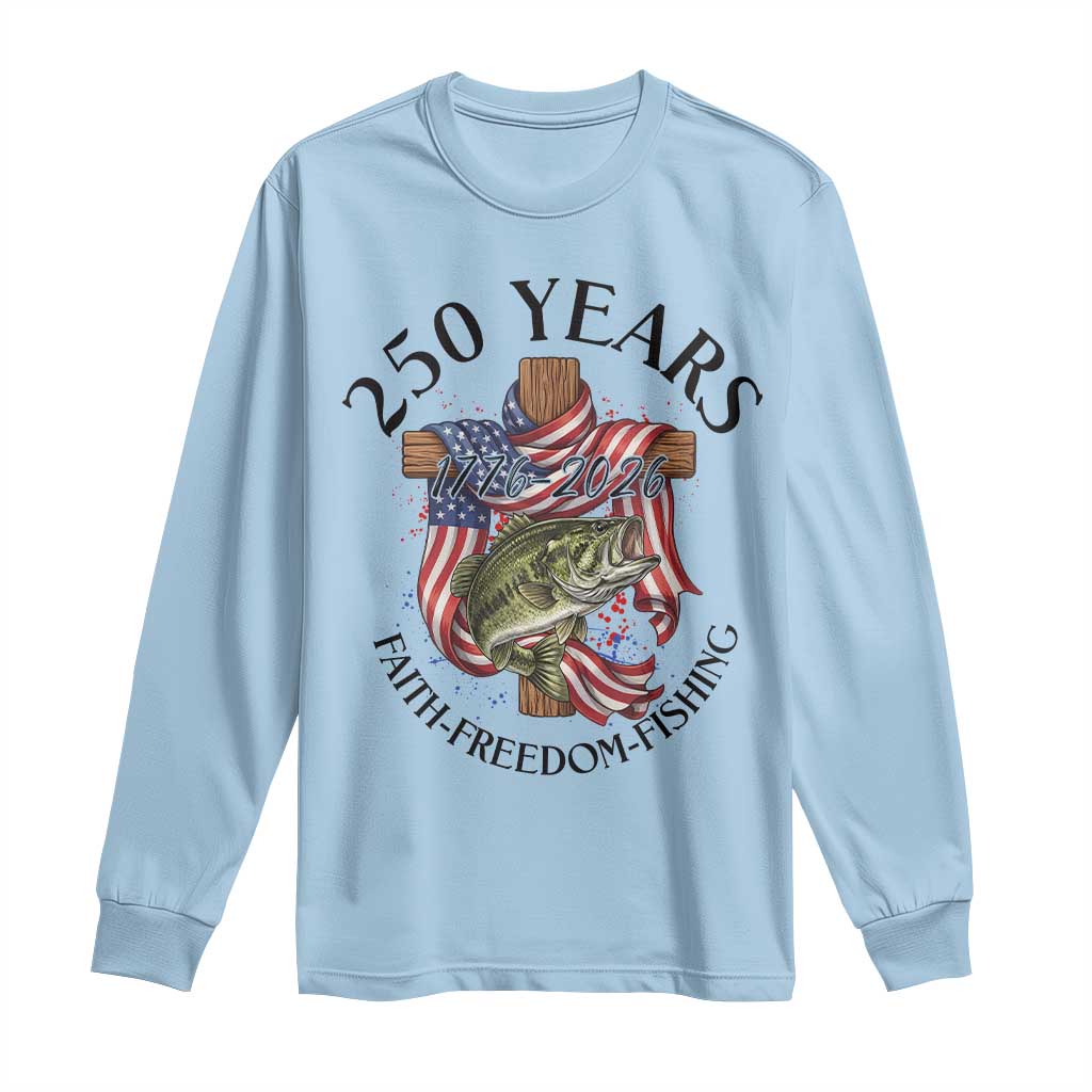 Faith Freedom Fishing Long Sleeve Shirt 250 Years Of Christian Fish Hunting TS12 Light Blue Print Your Wear