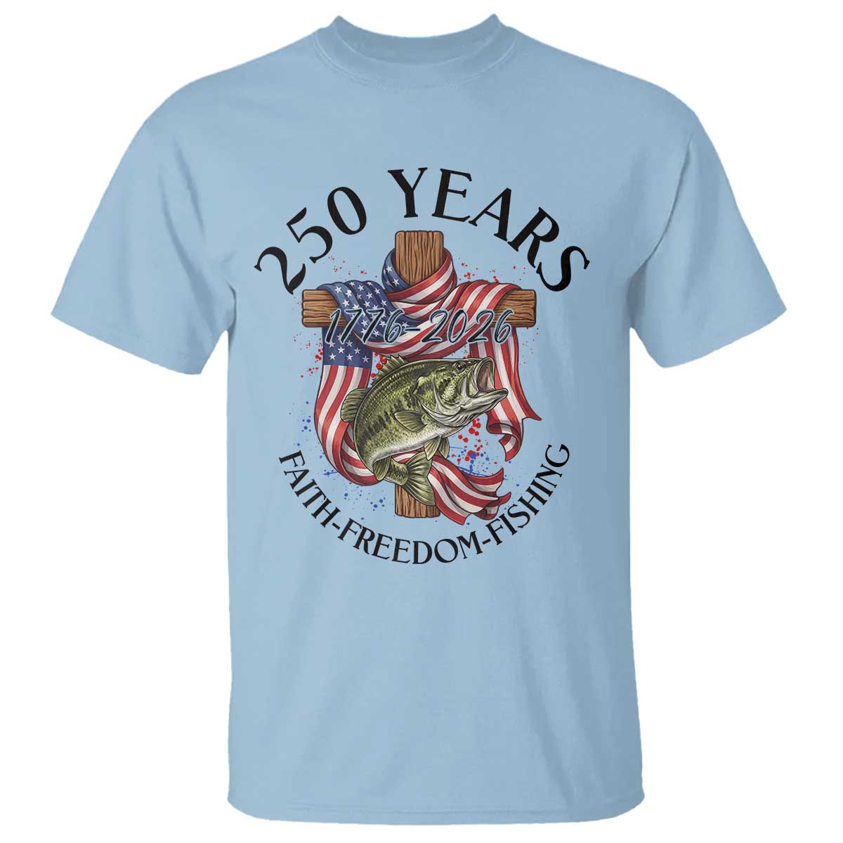 Faith Freedom Fishing T Shirt 250 Years Of Christian Fish Hunting TS12 Light Blue Print Your Wear