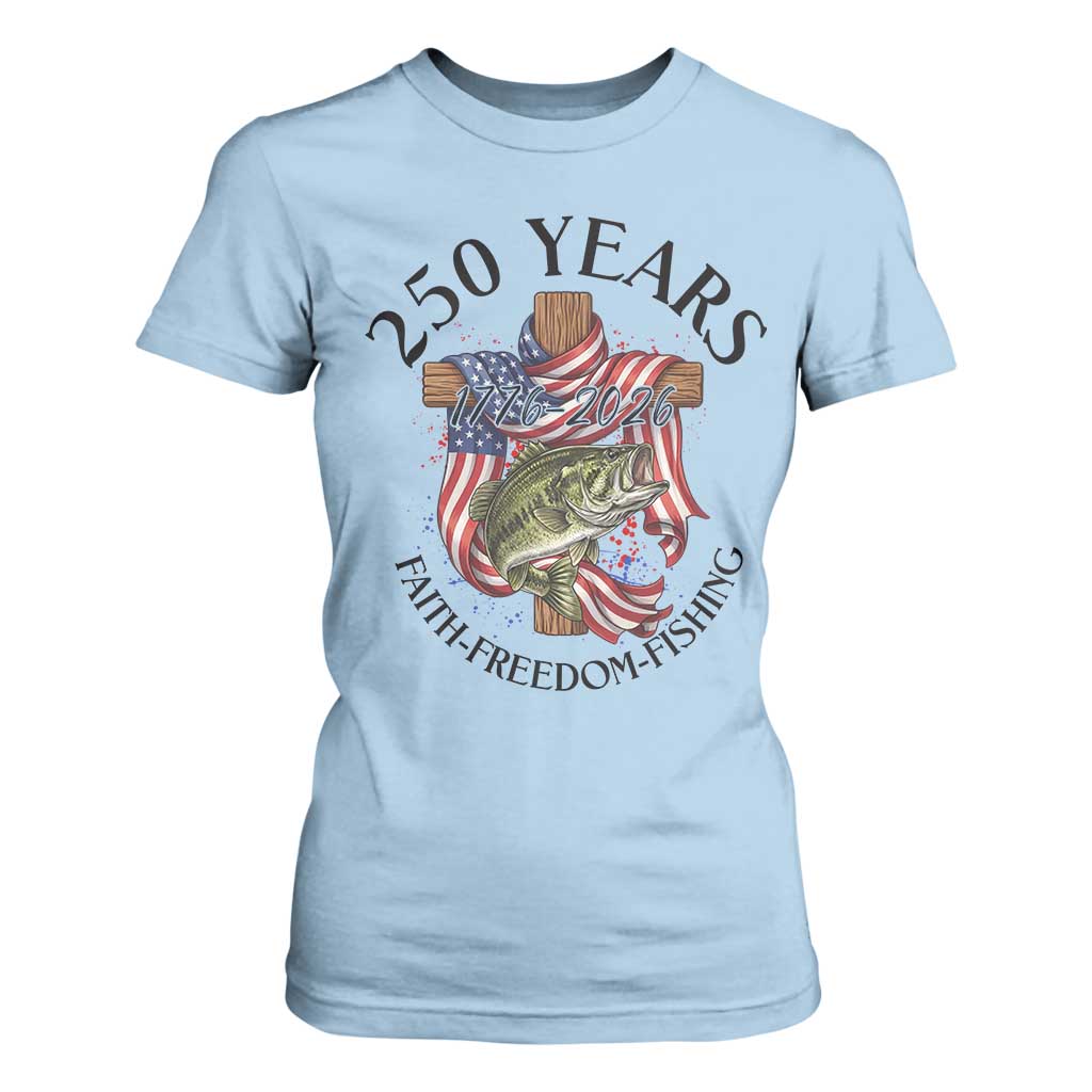 Faith Freedom Fishing T Shirt For Women 250 Years Of Christian Fish Hunting TS12 Light Blue Print Your Wear