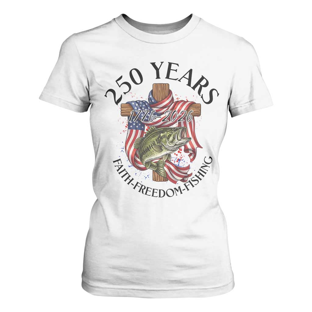 Faith Freedom Fishing T Shirt For Women 250 Years Of Christian Fish Hunting TS12 White Print Your Wear