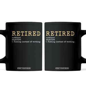 Retired Definition Fishing Coffee Mug Funny Retirement Fisherman Gift TS12 Black Print Your Wear