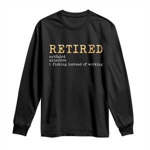 Retired Definition Fishing Long Sleeve Shirt Funny Retirement Fisherman Gift TS12 Black Print Your Wear
