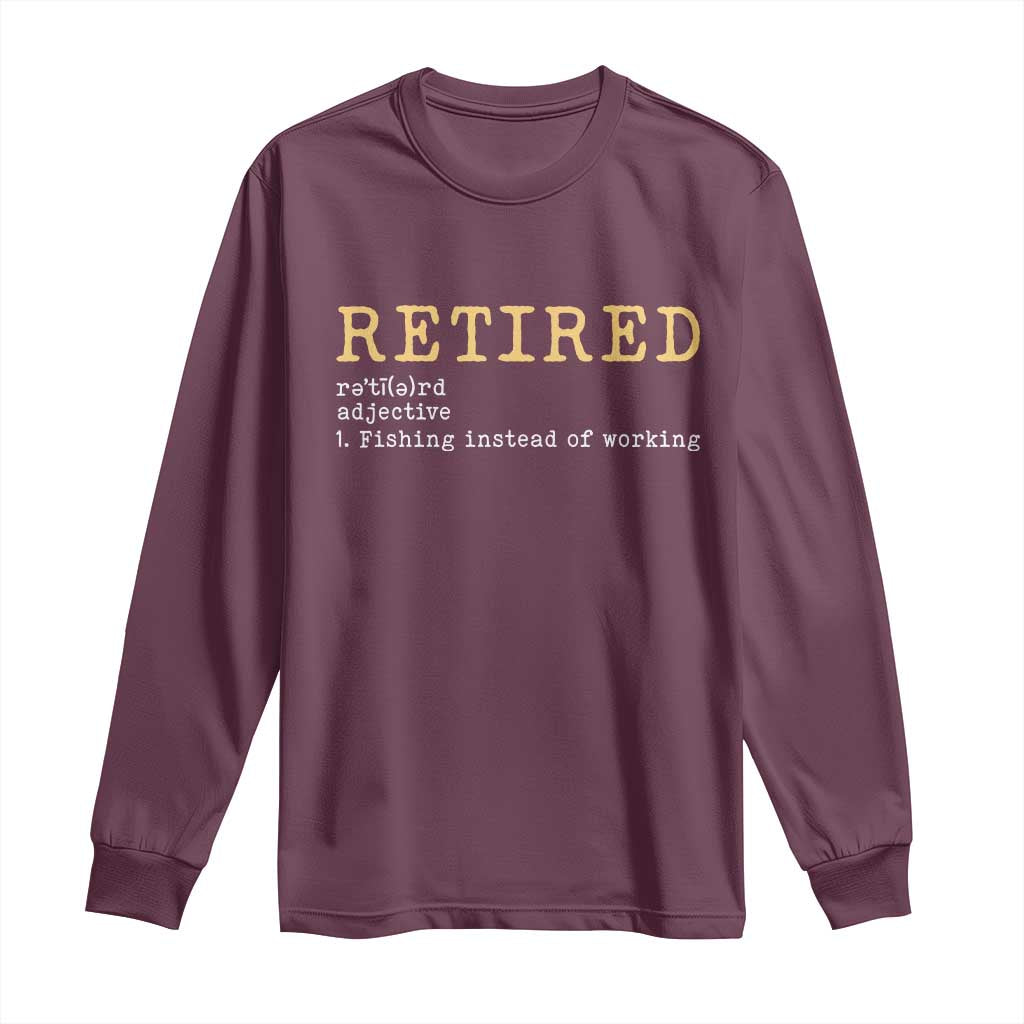 Retired Definition Fishing Long Sleeve Shirt Funny Retirement Fisherman Gift TS12 Maroon Print Your Wear