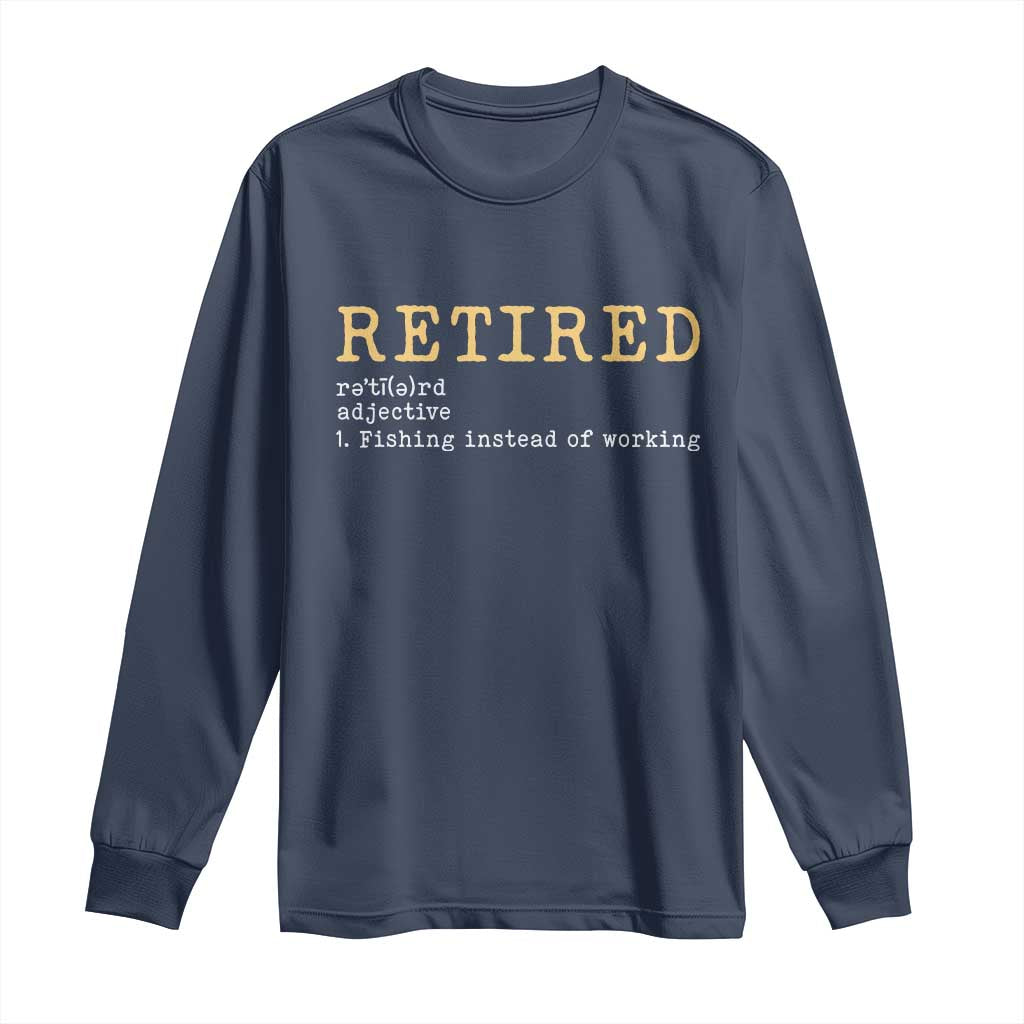 Retired Definition Fishing Long Sleeve Shirt Funny Retirement Fisherman Gift TS12 Navy Print Your Wear