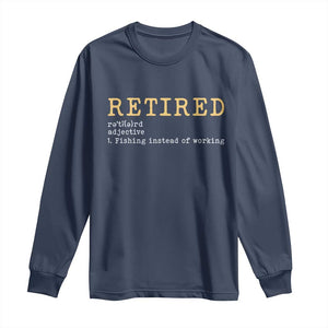 Retired Definition Fishing Long Sleeve Shirt Funny Retirement Fisherman Gift TS12 Navy Print Your Wear
