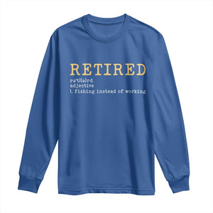 Retired Definition Fishing Long Sleeve Shirt Funny Retirement Fisherman Gift TS12 Royal Blue Print Your Wear