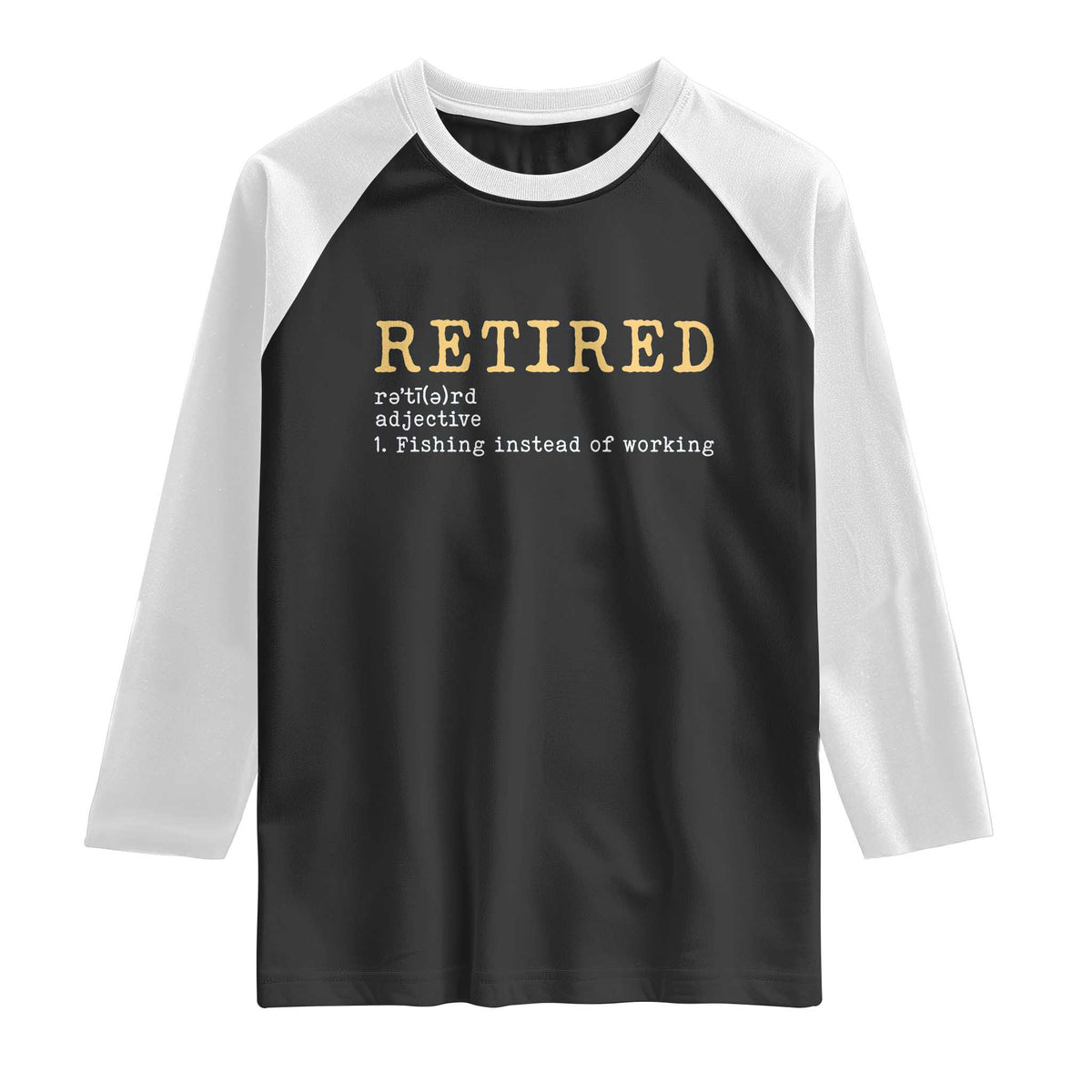 Retired Definition Fishing Raglan Shirt Funny Retirement Fisherman Gift TS12 Black White Print Your Wear