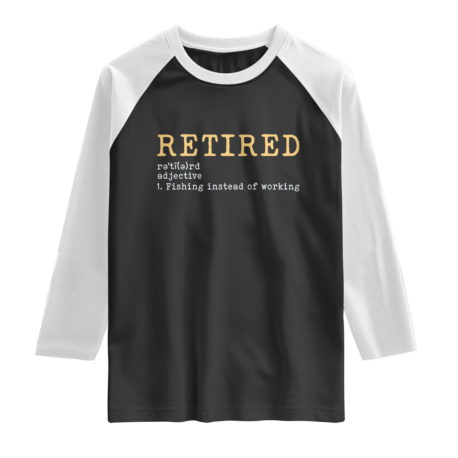 Retired Definition Fishing Raglan Shirt Funny Retirement Fisherman Gift TS12 Black White Print Your Wear