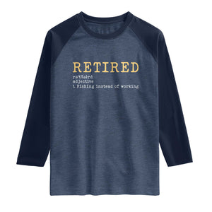 Retired Definition Fishing Raglan Shirt Funny Retirement Fisherman Gift TS12 Heather Denim Navy Print Your Wear
