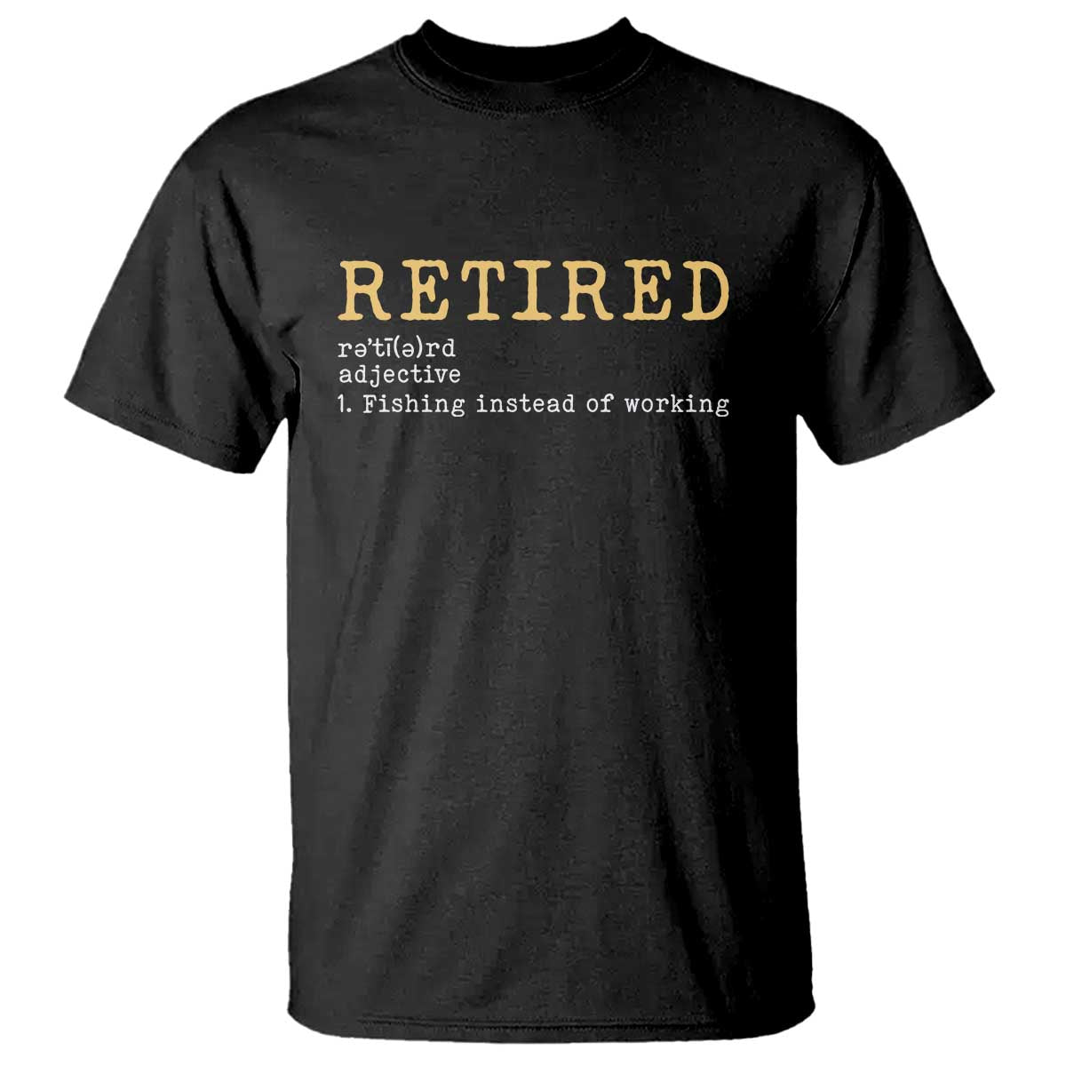 Retired Definition Fishing T Shirt Funny Retirement Fisherman Gift TS12 Black Print Your Wear