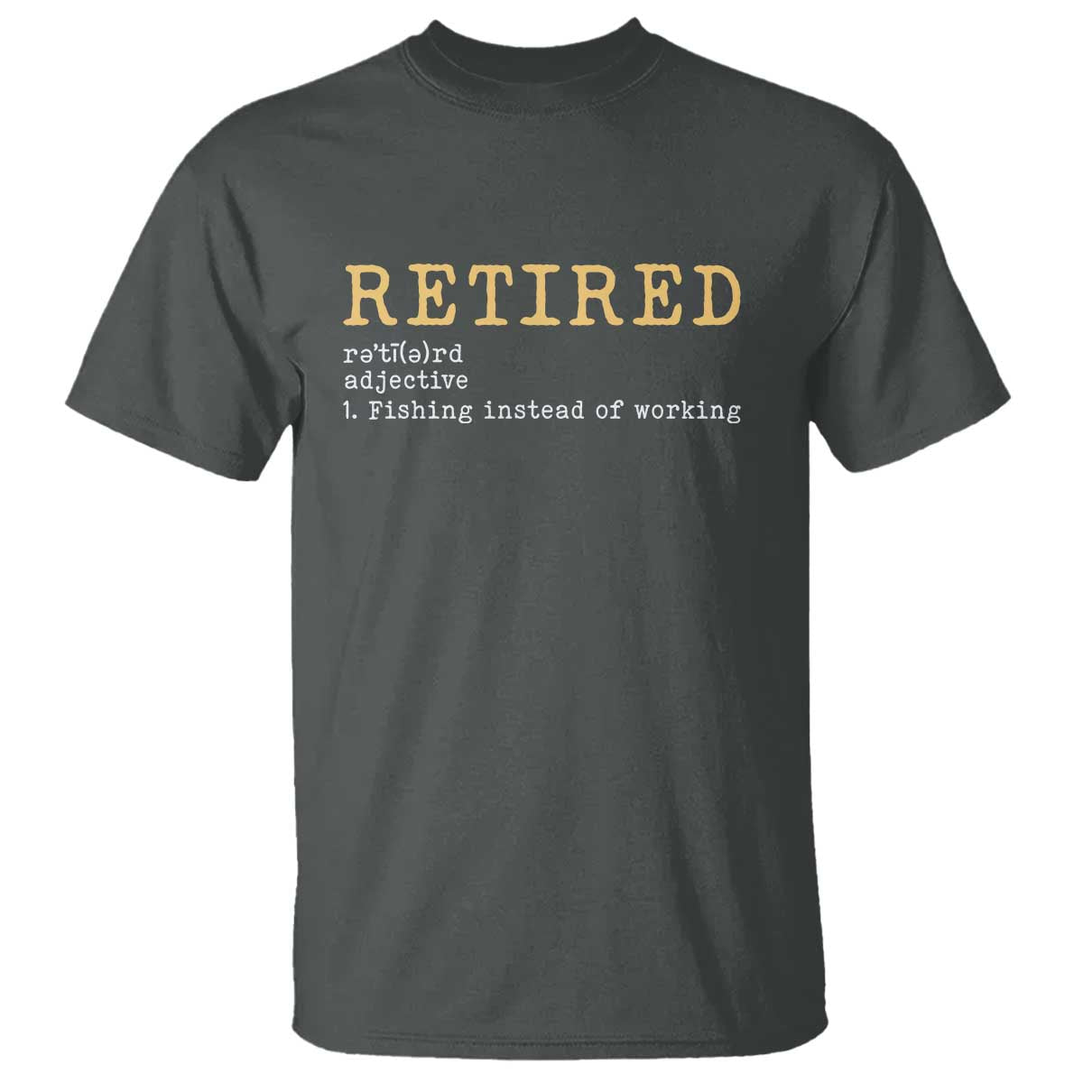 Retired Definition Fishing T Shirt Funny Retirement Fisherman Gift TS12 Dark Heather Print Your Wear