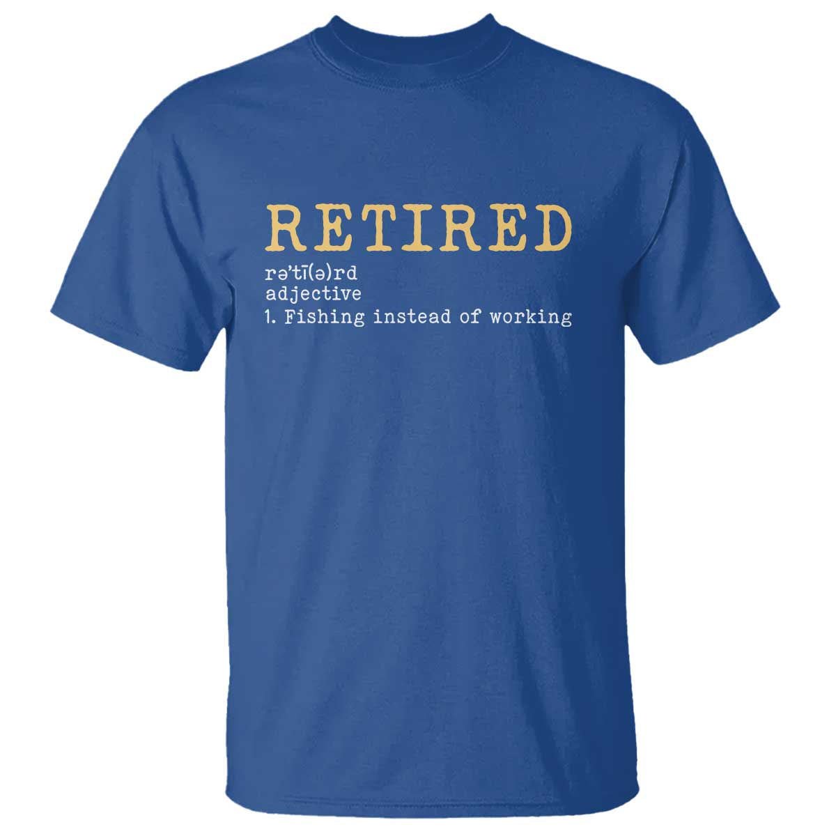 Retired Definition Fishing T Shirt Funny Retirement Fisherman Gift TS12 Royal Blue Print Your Wear