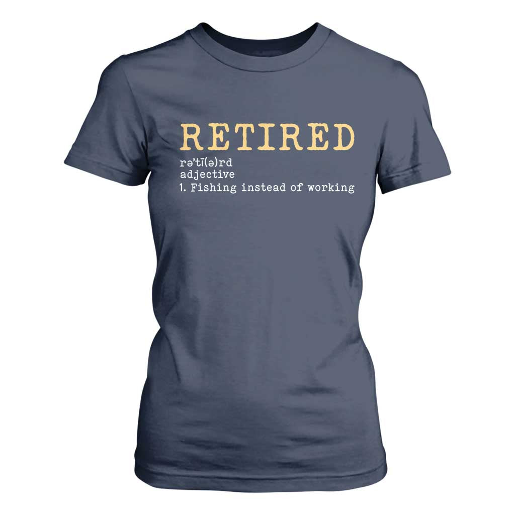 Retired Definition Fishing T Shirt For Women Funny Retirement Fisherman Gift TS12 Navy Print Your Wear