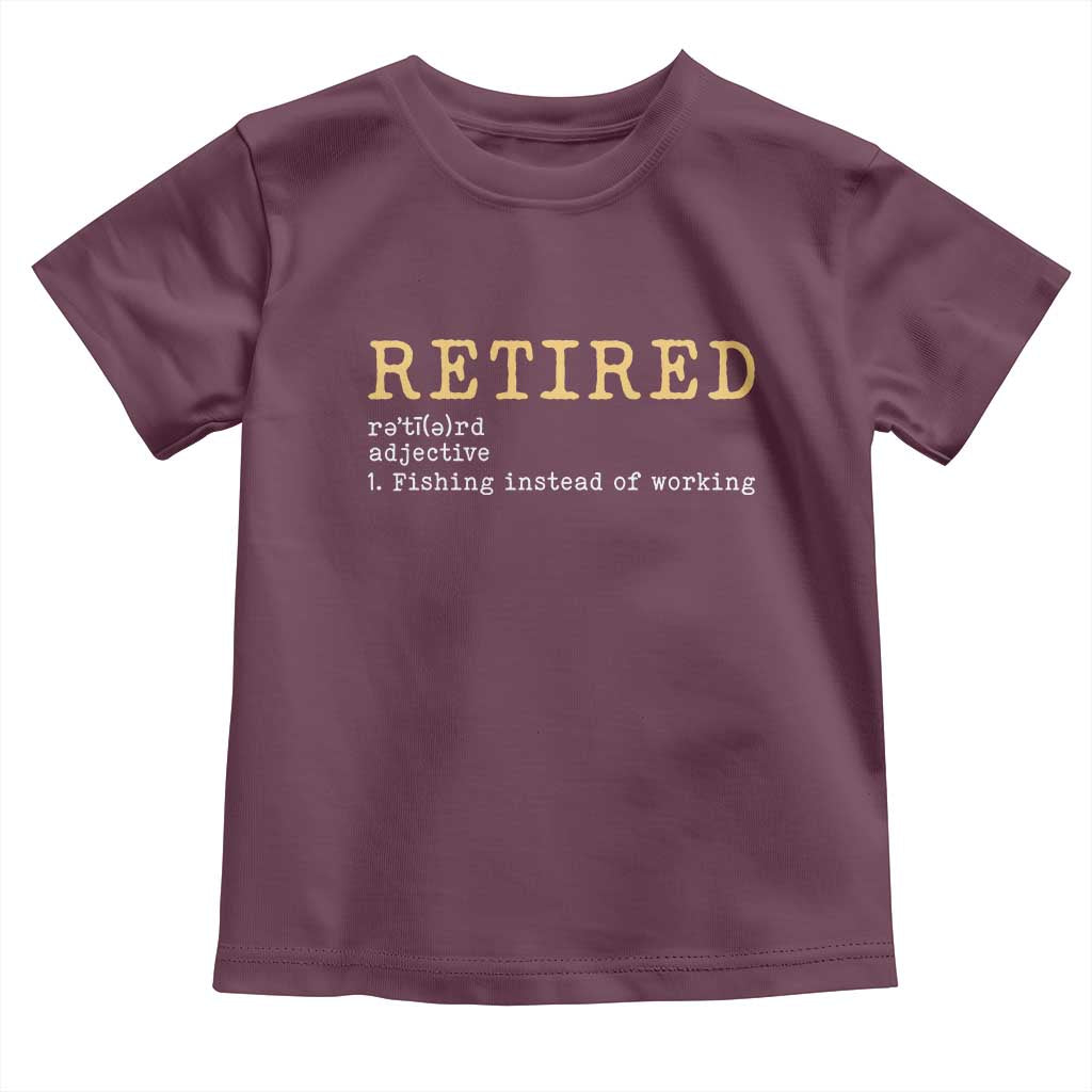 Retired Definition Fishing Toddler T Shirt Funny Retirement Fisherman Gift TS12 Maroon Print Your Wear