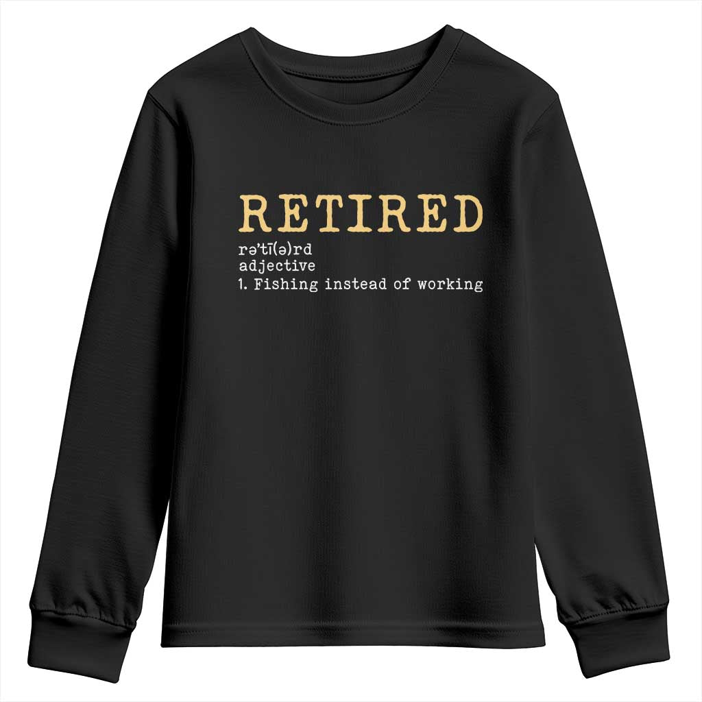 Retired Definition Fishing Youth Sweatshirt Funny Retirement Fisherman Gift TS12 Black Print Your Wear