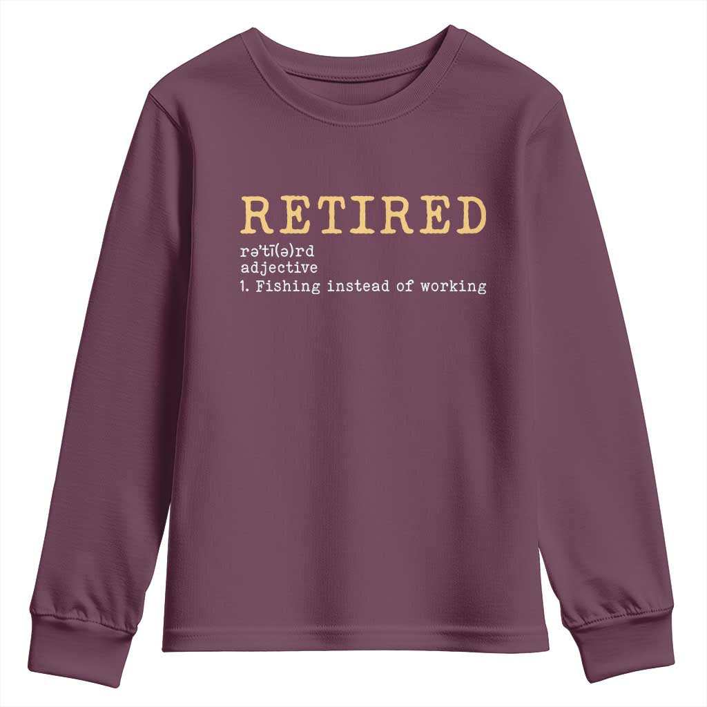Retired Definition Fishing Youth Sweatshirt Funny Retirement Fisherman Gift TS12 Maroon Print Your Wear