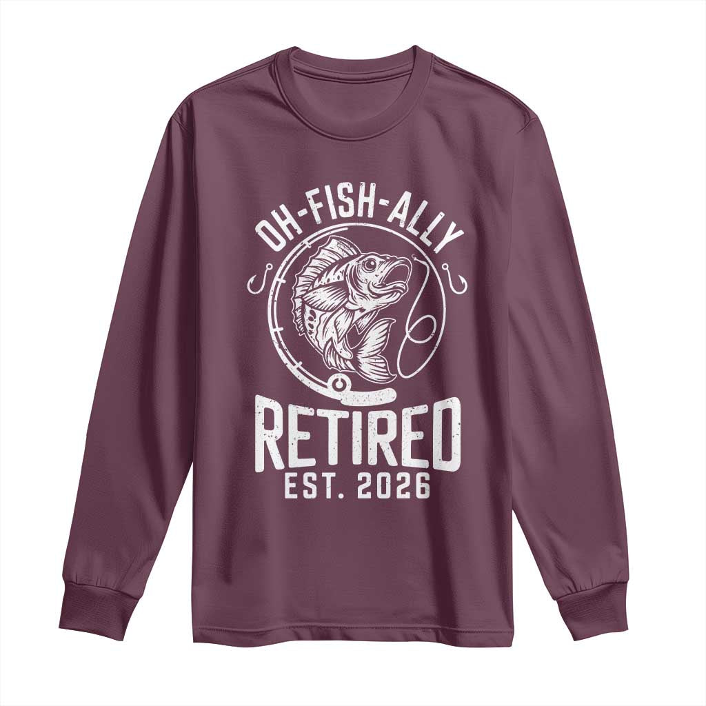 Officially Retired Est 2026 Fishing Long Sleeve Shirt Funny Fishing Retirement Gift TS12 Maroon Print Your Wear