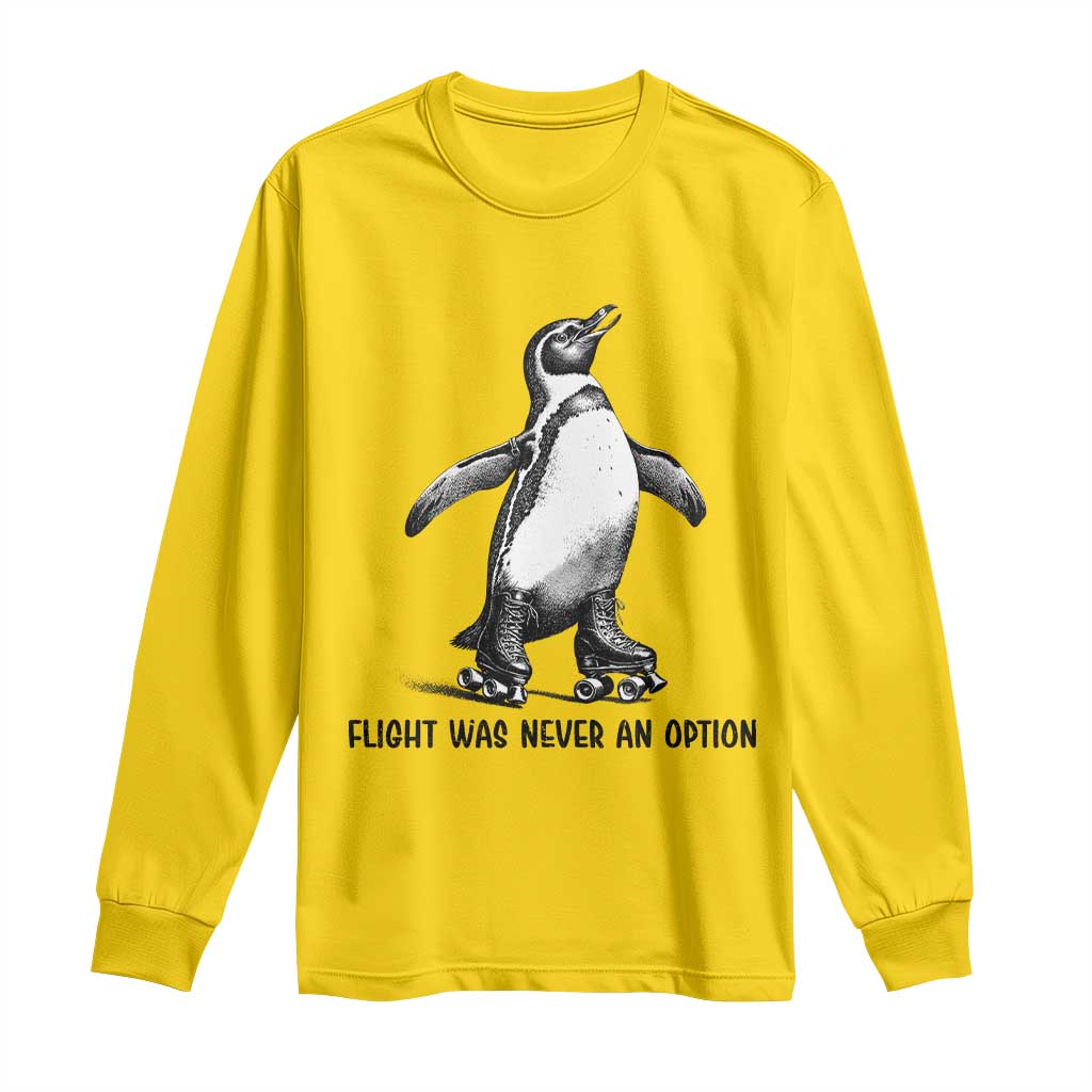 Flight Was Never An Option Long Sleeve Shirt Funny Penguin Roller Skates