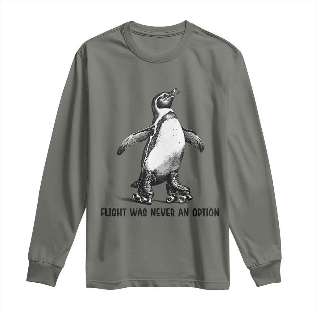 Flight Was Never An Option Long Sleeve Shirt Funny Penguin Roller Skates