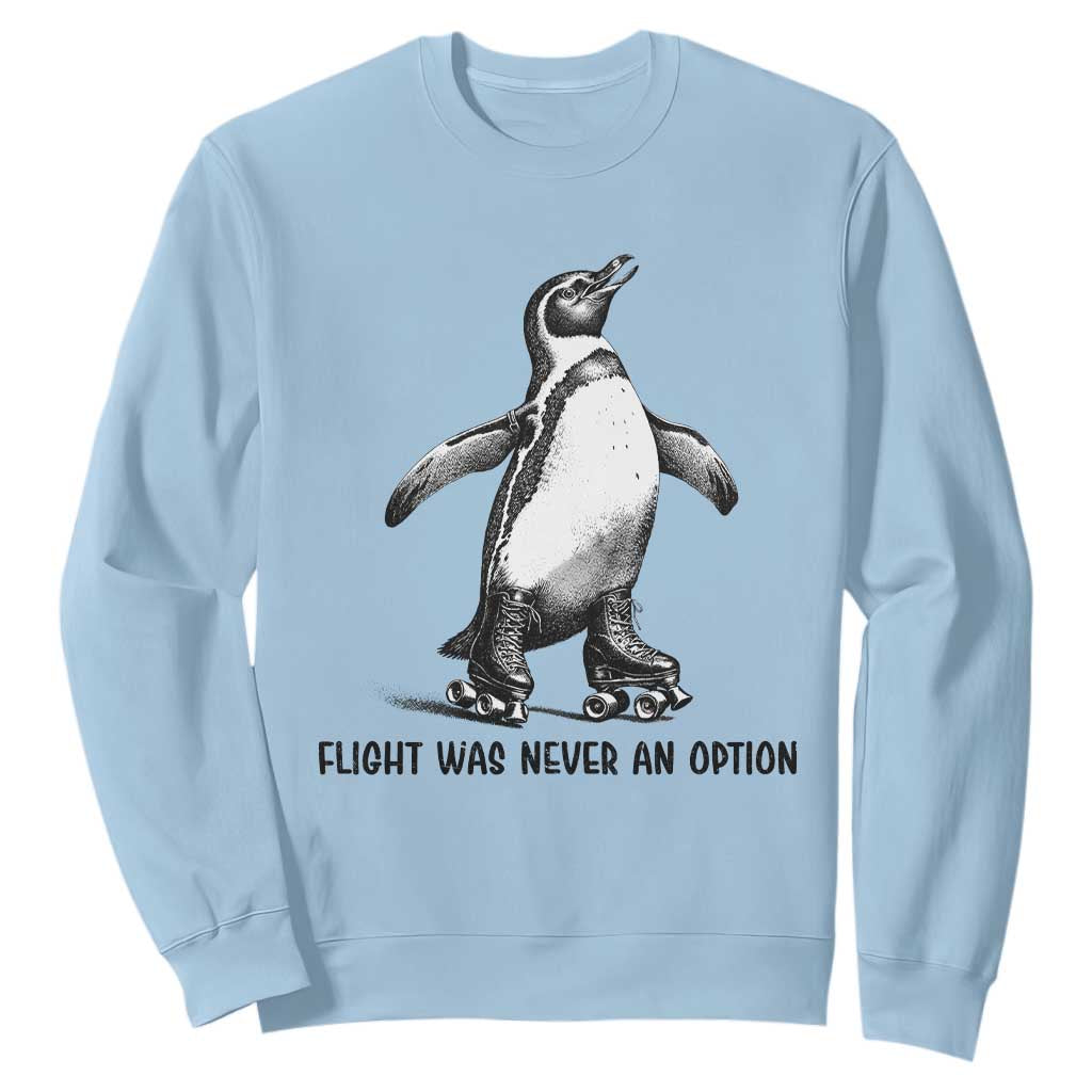 Flight Was Never An Option Sweatshirt Funny Penguin Roller Skates