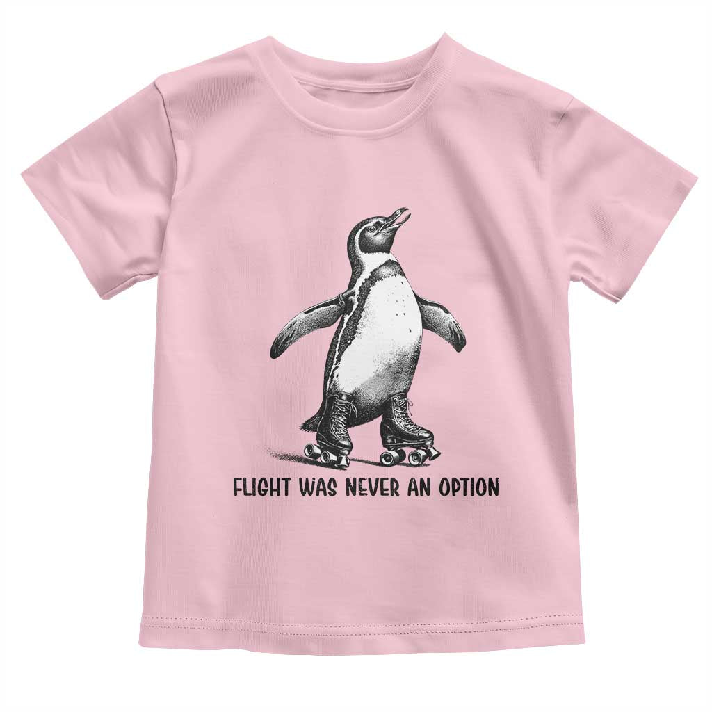 Flight Was Never An Option Toddler T Shirt Funny Penguin Roller Skates