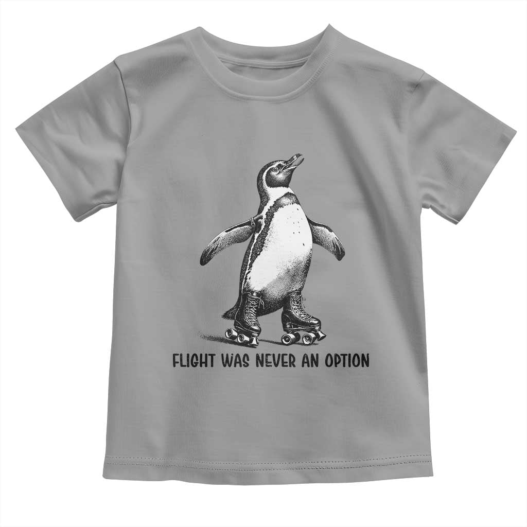 Flight Was Never An Option Toddler T Shirt Funny Penguin Roller Skates