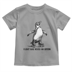 Flight Was Never An Option Toddler T Shirt Funny Penguin Roller Skates