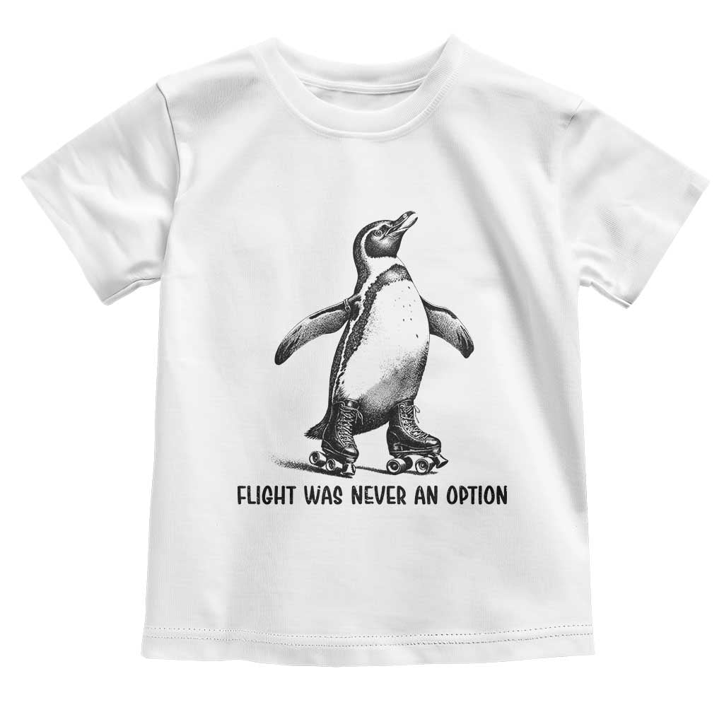 Flight Was Never An Option Toddler T Shirt Funny Penguin Roller Skates TS12 White Print Your Wear