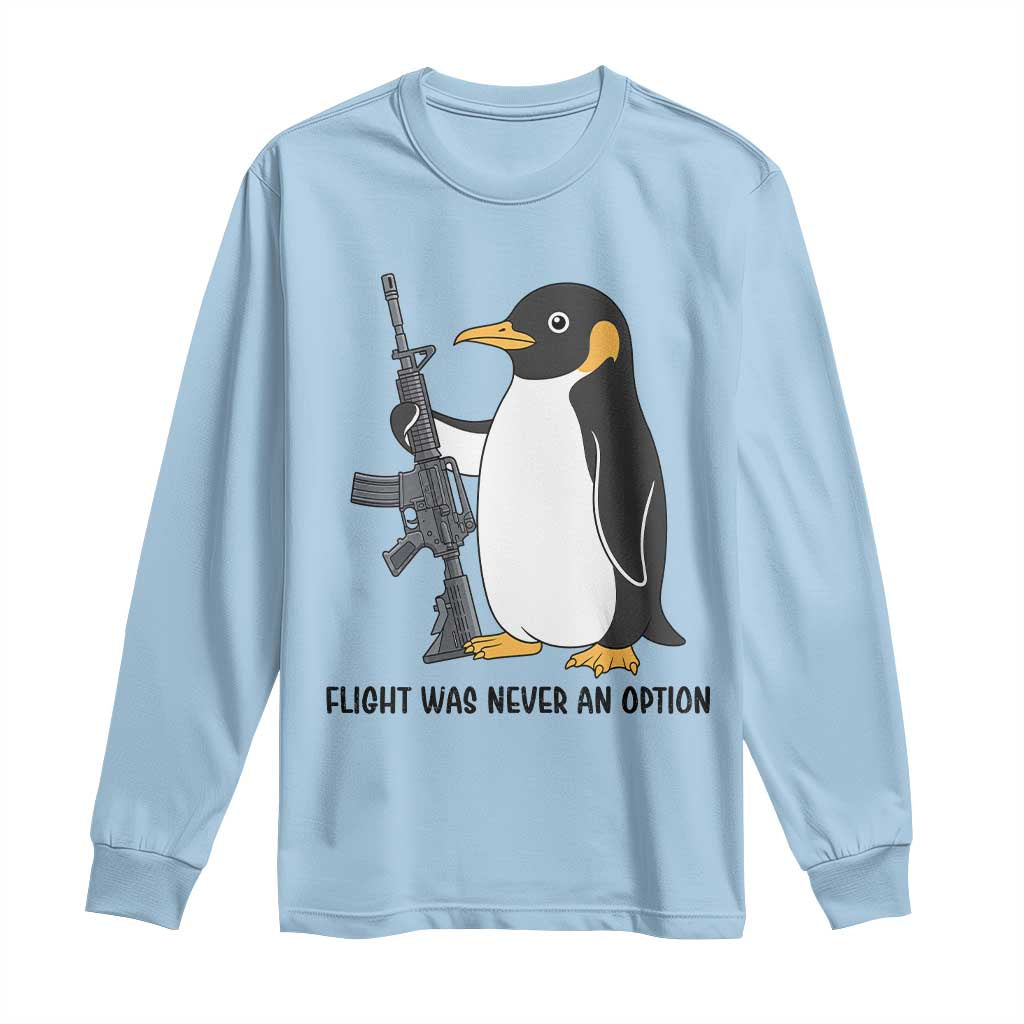 Funny Penguin Lover Gift Long Sleeve Shirt Flight Was Never An Option