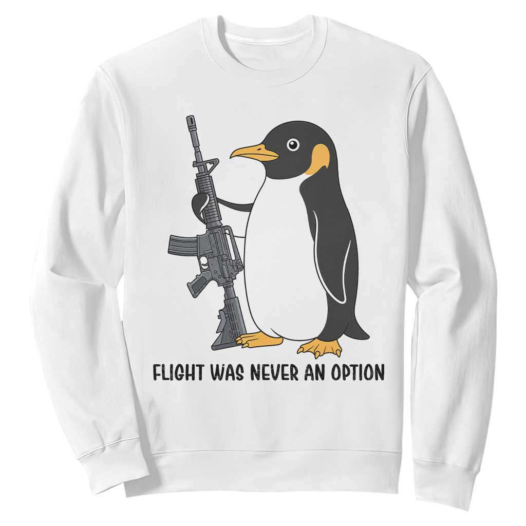 Funny Penguin Lover Gift Sweatshirt Flight Was Never An Option