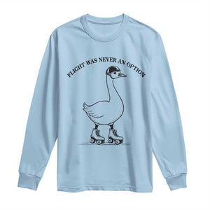 Funny Silly Goose Roller Skater Long Sleeve Shirt Flight Was Never An Option