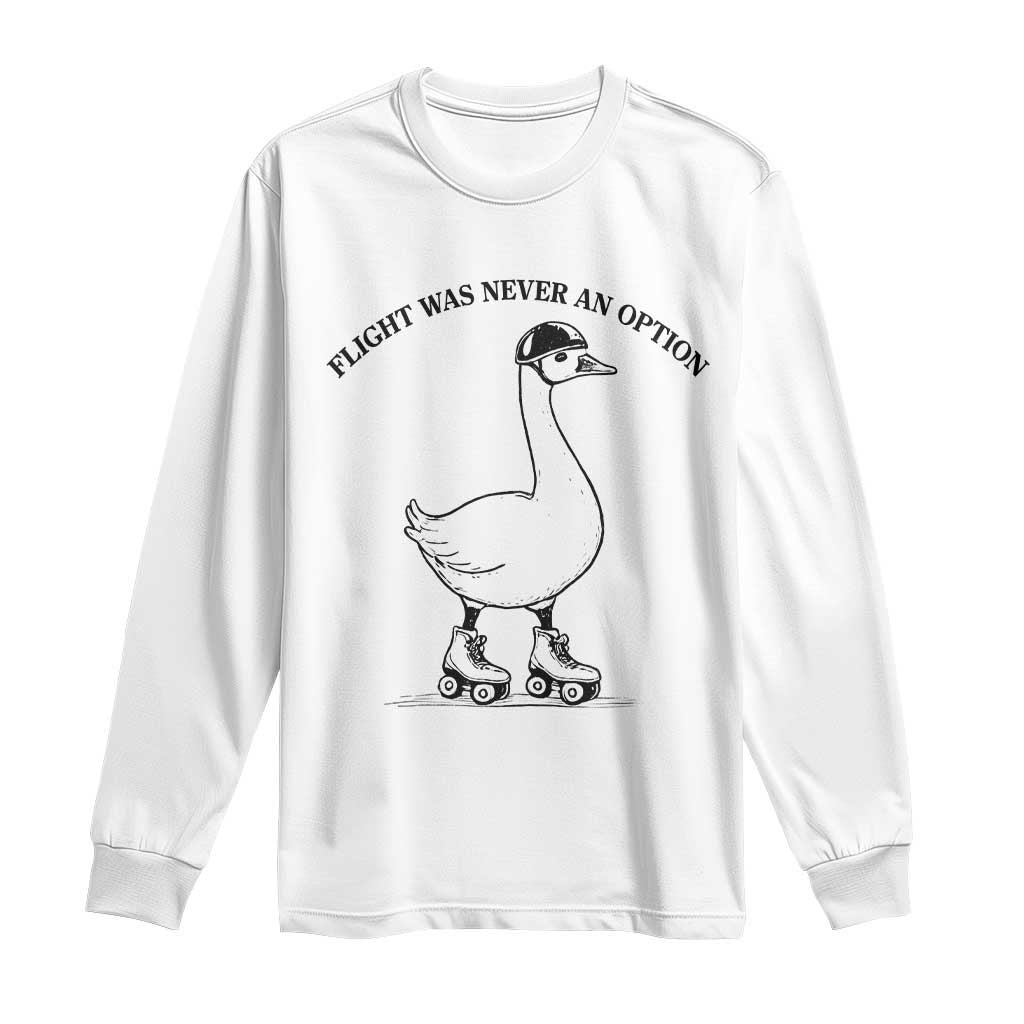 Funny Silly Goose Roller Skater Long Sleeve Shirt Flight Was Never An Option