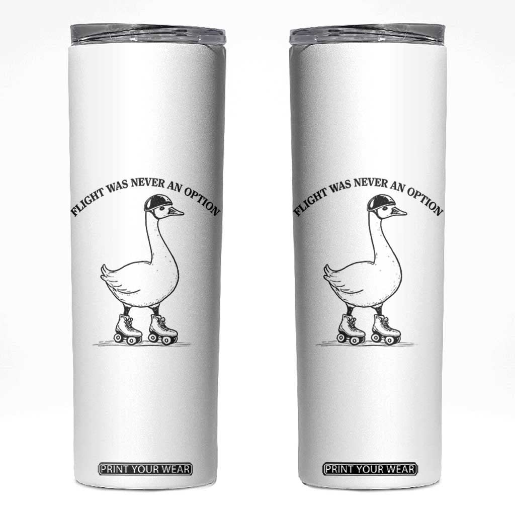 Funny Silly Goose Roller Skater Skinny Tumbler Flight Was Never An Option