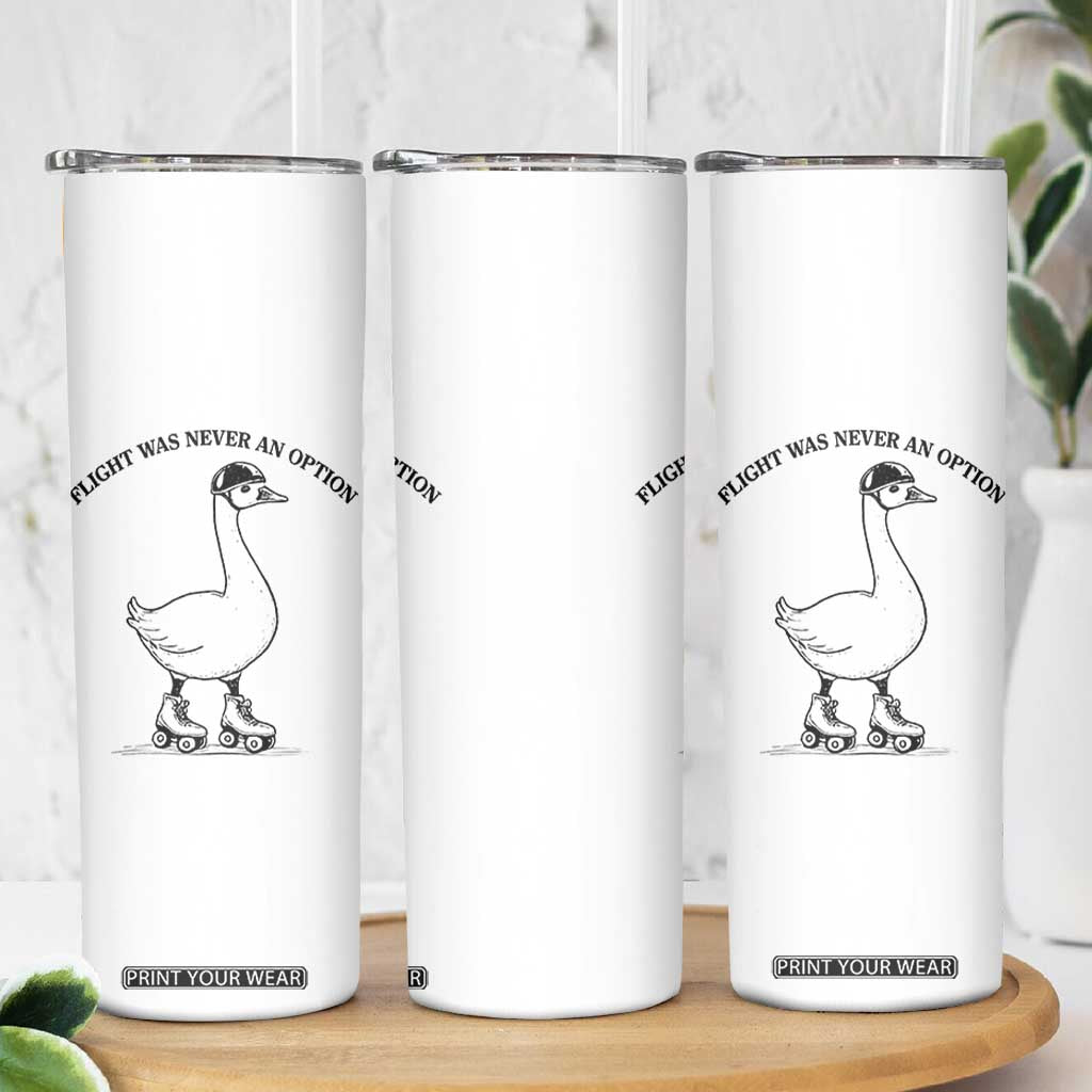 Funny Silly Goose Roller Skater Skinny Tumbler Flight Was Never An Option